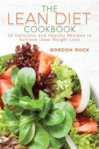 The Lean Diet Cookbook: 50 Delicious and Healthy Recipes to Achieve Ideal Weight Loss
