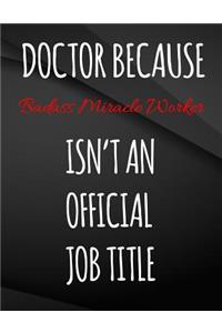 Doctor Because Badass Miracle Worker Isn't An Official Job Title.