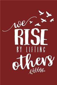 We Rise By Lifting Others