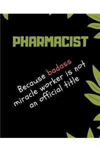 PHARMACIST Because Badass Miracle Worker Is Not An Official Title