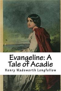 Evangeline: A Tale of Acadie