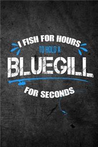 I Fish For Hours To Hold A Bluegill For Seconds