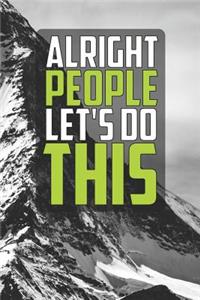 Alright People Let's Do This: Motivational Notebook (110 Pages, Lined, 6 X 9)