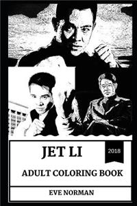 Jet Li Adult Coloring Book: Wushu and Martial Arts Champion, Legendary Chinese Actor and Acclaimed Philantropist Inspired Adult Coloring Book