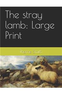 The Stray Lamb: Large Print