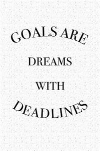 Goals Are Dreams with Deadlines