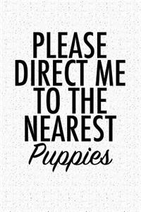 Please Direct Me to the Nearest Puppies: A 6x9 Inch Matte Softcover Notebook Journal with 120 Blank Lined Pages and a Funny Animal Loving Pet Dog Owner Cover Slogan