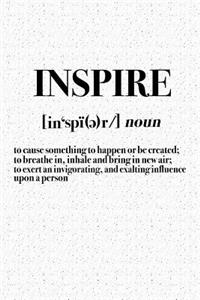 Inspire - To Cause Something to Happen or Be Created