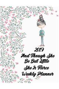 2019 and Though She Be But Little, She Is Fierce Weekly Planner