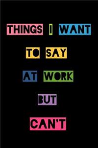 Things I Want to Say at Work But Can't