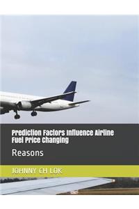 Prediction Factors Influence Airline Fuel Price Changing