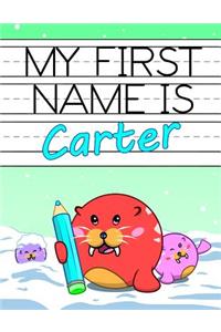 My First Name is Carter: Personalized Primary Name Tracing Workbook for Kids Learning How to Write Their First Name, Practice Paper with 1 Ruling Designed for Children in Pr