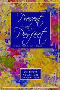 Present Not Perfect Gratitude Journal
