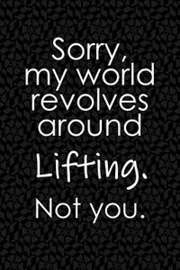 Sorry, My World Revolves Around Lifting. Not You.