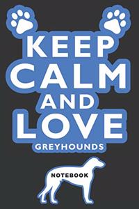 Keep Calm and Love Greyhounds Notebook