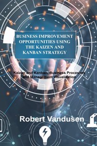 Business Improvement Opportunities Using the Kaizen and Kanban Strategy