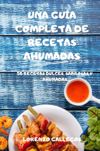 Una Guia Completa de Recetas Ahumadas