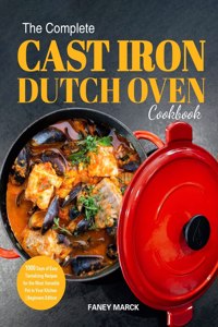 Complete Cast Iron Dutch Oven Cookbook