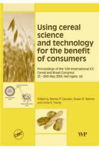 Using Cereal Science and Technology for the Benefit of Consumers
