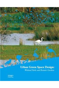 Urban Green Space Design: Wetland Parks and Botanic Gardens