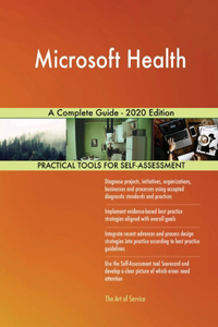 Microsoft Health A Complete Guide - 2020 Edition