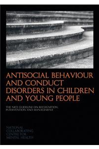 Antisocial Behaviour and Conduct Disorders in Children and Young People: The Nice Guideline on Recognition, Intervention and Management