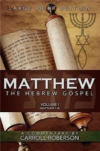 Matthew, the Hebrew Gospel (Volume I, Matthew 1-8), Large Print Edition