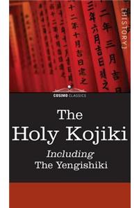 The Holy Kojiki -- Including, the Yengishiki