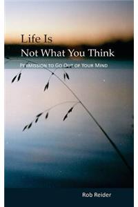 Life Is NOT What You Think