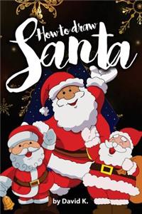 How to Draw Santa: The Step-By-Step Santa Claus Drawing Book