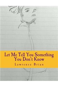 Let Me Tell You Something You Don't Know