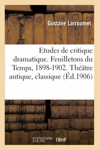 Etudes de Critique Dramatique. Feuilletons Du Temps, 1898-1902. Théâtre Antique, Théâtre Classique,