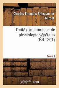 Traité d'Anatomie Et de Physiologie Végétales. Tome 2