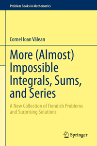 More (Almost) Impossible Integrals, Sums, and Series