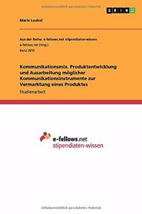 Kommunikationsmix. Produktentwicklung und Ausarbeitung möglicher Kommunikationsinstrumente zur Vermarktung eines Produktes