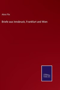 Briefe aus Innsbruck, Frankfurt und Wien