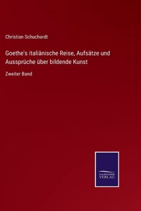 Goethe's italiänische Reise, Aufsätze und Aussprüche über bildende Kunst