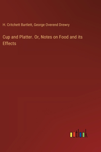Cup and Platter. Or, Notes on Food and its Effects