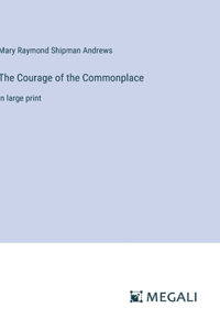 Courage of the Commonplace