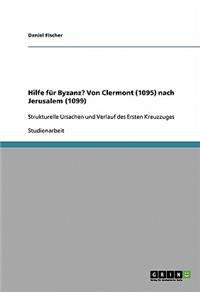 Hilfe für Byzanz? Von Clermont (1095) nach Jerusalem (1099)
