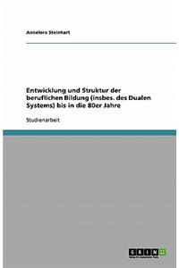 Entwicklung und Struktur der beruflichen Bildung (insbes. des Dualen Systems) bis in die 80er Jahre