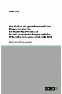 Der Einfluss der gewerbesteuerlichen Hinzurechnung von Finanzierungsanteilen auf Investitionsentscheidungen nach dem Unternehmensteuerreformgesetz 2008
