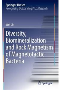 Diversity, Biomineralization and Rock Magnetism of Magnetotactic Bacteria
