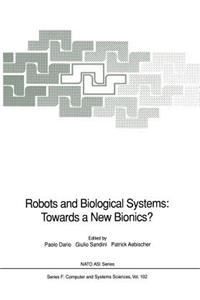 Robots and Biological Systems: Towards a New Bionics?: Proceedings of the NATO Advanced Workshop on Robots and Biological Systems, Held at II Ciocco, Toscana, Italy, June 26-30, 1989