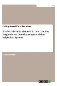 Strafrechtliche Sanktionen in den USA. Ein Vergleich mit dem deutschen und dem belgischen System