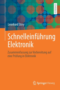 Schnelleinführung Elektronik: Zusammenfassung Zur Vorbereitung Auf Eine Prüfung in Elektronik