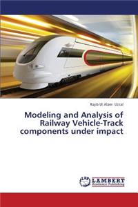 Modeling and Analysis of Railway Vehicle-Track Components Under Impact