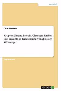 Kryptowährung Bitcoin. Chancen, Risiken und zukünftige Entwicklung von digitalen Währungen