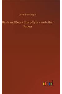 Birds and Bees - Sharp Eyes - and other Papers
