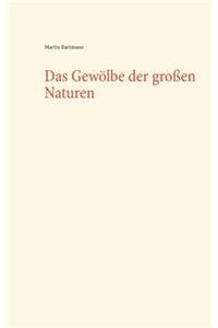 Das Gewölbe der großen Naturen